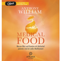 Anthony William - Medical Food: Warum Obst und Gemüse als Heilmittel potenter sind als jedes Medikament