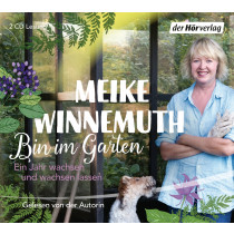 Meike Winnemuth - Bin im Garten: Ein Jahr wachsen und wachsen lassen
